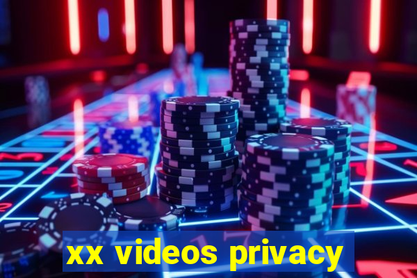 xx videos privacy